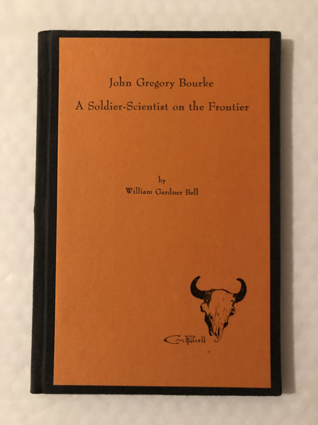John Gregory Bourke, A Soldier-Scientist On The Frontier WILLIAM GARDNER BELL