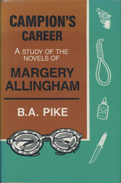 Campion's Career. A Study Of The Novels Of Margery Allingham B. A. PIKE
