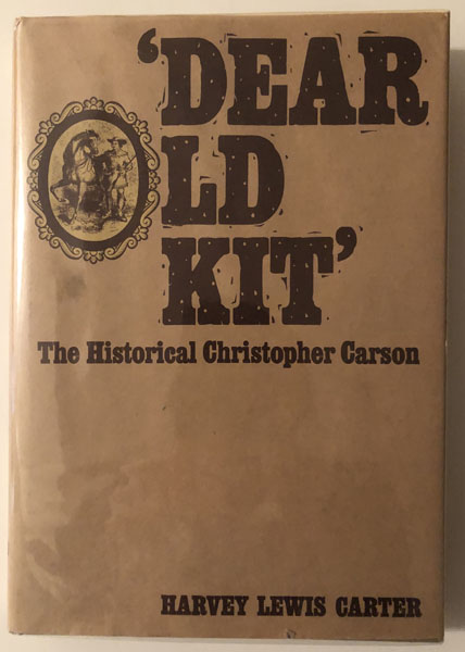'Dear Old Kit', The Historical Christopher Carson HARVEY LEWIS CARTER