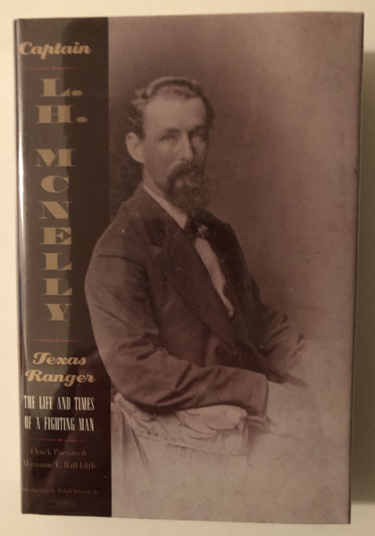 Captain L. H. Mcnelly, Texas Ranger. The Life And Times Of A Fighting Man PARSONS, CHUCK & MARIANNE E. HALL LITTLE