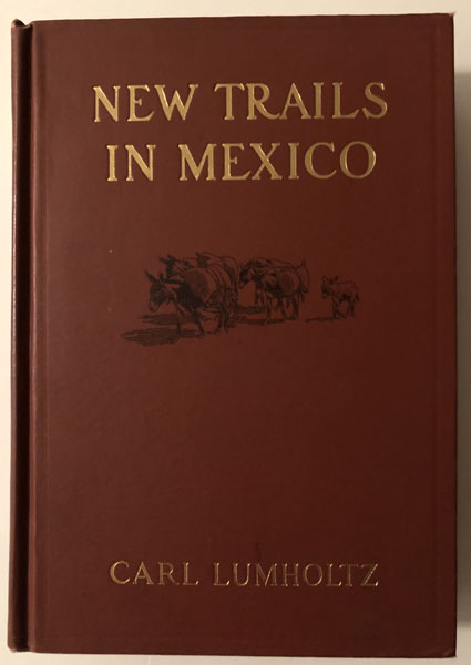 New Trails In Mexico CARL LUMHOLTZ
