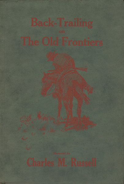 Back-Trailing On The Old Frontiers. RUSSELL, CHARLES M [ILLUSTRATED BY]