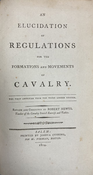 An Elucidation Of Regulations For The Formations And Movements Of Cavalry. HEWES, ROBERT [REVISED AND CORRECTED BY]