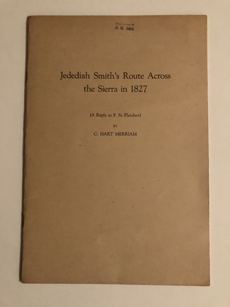 Jedediah Smith's Route Across The Sierra In 1827 (A Reply To F. N. Fletcher) C. HART MERRIAM