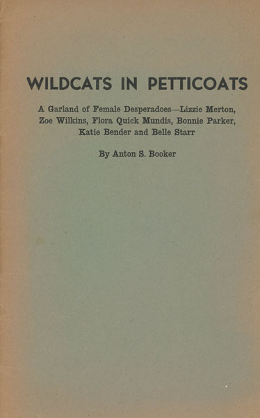 Wildcats In Petticoats. A Garland Of Female Desperadoes - Lizzie Merton, Zoe Wilkins, Flora Quick Mundis, Bonnie Parker, Katie Bender And Belle Starr ANTON S BOOKER