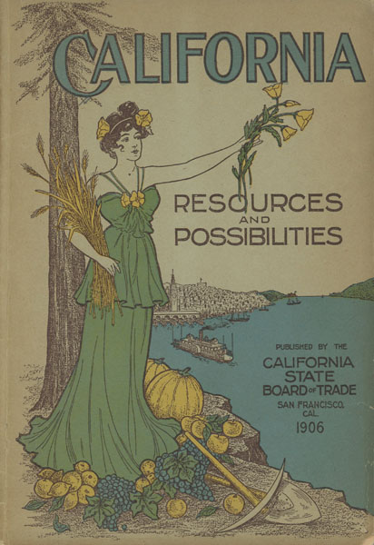 California. Resources And Possibilities /(Title Page) California. Resources And Possibilities. Seventeenth Annual Report Of The California State Board Of Trade For The Year 1906. Submitted March 12, 1907 California State Board Of Trade