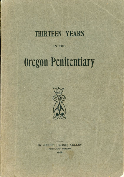 Thirteen Years In The Oregon Penitentiary KELLEY, JOSEPH [BUNKO].
