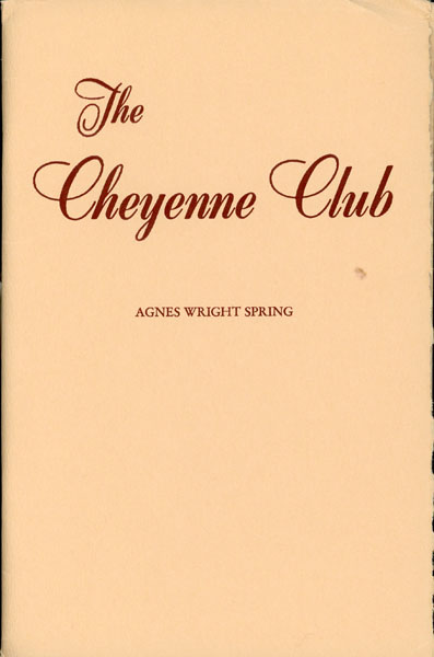 The Cheyenne Club. Mecca Of The Aristocrats Of The Old-Time Cattle Range AGNES WRIGHT SPRING