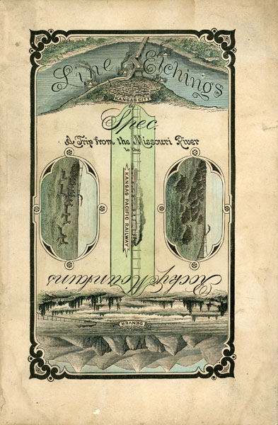 Line Etchings. A Trip From The Missouri River To The Rocky Mountains Via The Kansas Pacific Railway "SPEC"