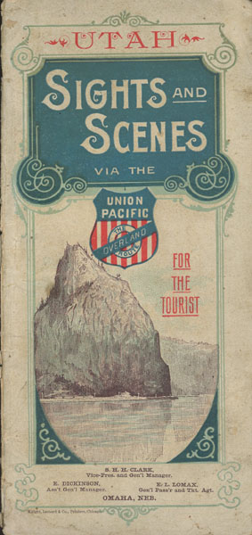 Utah. Sights And Scenes Via The Union Pacific, The Overland Route, For The Tourist CLARK, S. H. H. [VICE-PRES AND GEN'L MANAGER]