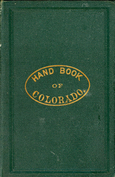 Hand Book Of Colorado For Citizen And Traveler. Third Year Of Publication BLAKE, J. A. & F. C. WILLETT [PUBLISHERS]