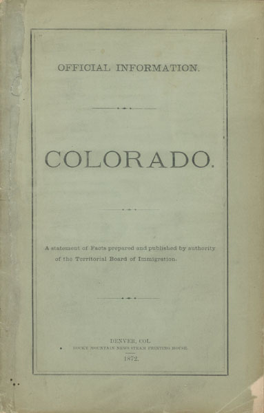 Official Information. Colorado. A Statement Of Facts Prepared And Published By Authority Of The Territorial Board Of Immigration. (Cover Title) TERRITORIAL BOARD OF IMMIGRATION
