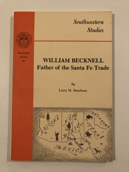 William Becknell, Father Of The Santa Fe Trade LARRY M BEACHUM