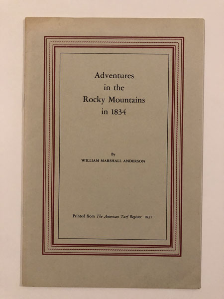 Adventures In The Rocky Mountains In 1834. WILLIAM MARSHALL ANDERSON