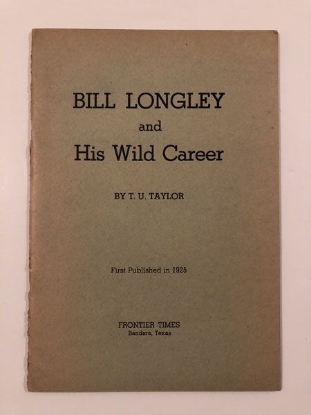 Bill Longley And His Wild Career T. U. TAYLOR