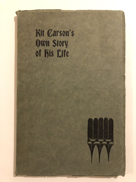 Kit Carson's Own Story Of His Life. As Dictated To Col. And Mrs. D. C. Peters About 1856-57, And Never Before Published GRANT, BLANCHE C. [EDITED BY]