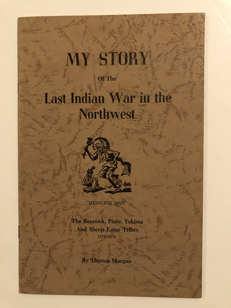 My Story Of The Last Indian War In The Northwest. THOMAS MORGAN