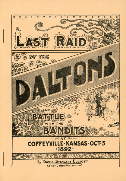 Last Raid Of The Daltons. A Reliable Recital Of The Battle With The Bandits At Coffeyville, Kansas October 5, 1892. ELLIOTT, DAVID STEWART [EDITOR COFFEYVILLE JOURNAL]