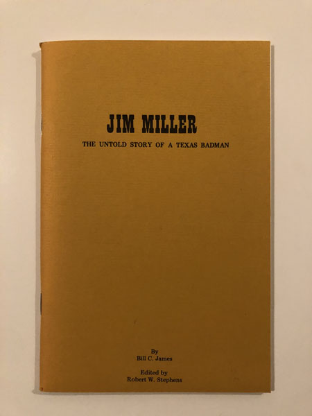 Jim Miller, The Untold Story Of A Texas Badman BILL C. JAMES