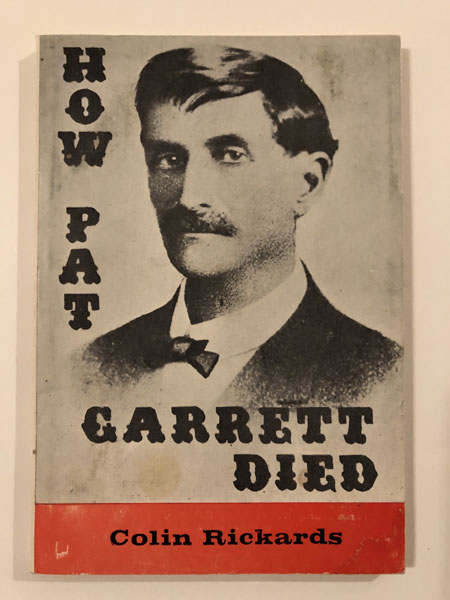 How Pat Garrett Died COLIN RICKARDS