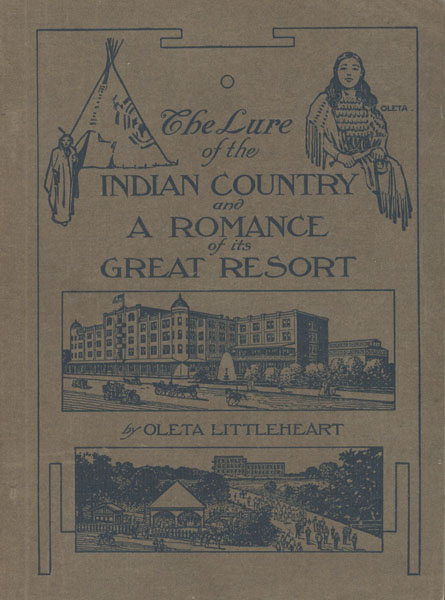 The Lure Of The Indian Country And A Romance Of Its Great Resort OLETA LITTLEHEART