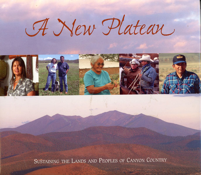 A New Plateau. Sustaining The Lands And Peoples Of Canyon Country FRIEDERICI, PETER AND ROSE HOUK [EDITORS]