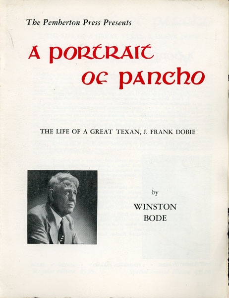 Original Prospectus: The Pemberton Press Presents A Portrait Of Pancho, The Life Of A Great Texan, J. Frank Dobie By Winston Bode THE PEMBERTON PRESS