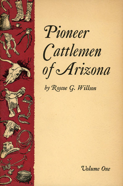 Pioneer Cattlemen Of Arizona. ROSCOE G. WILLSON