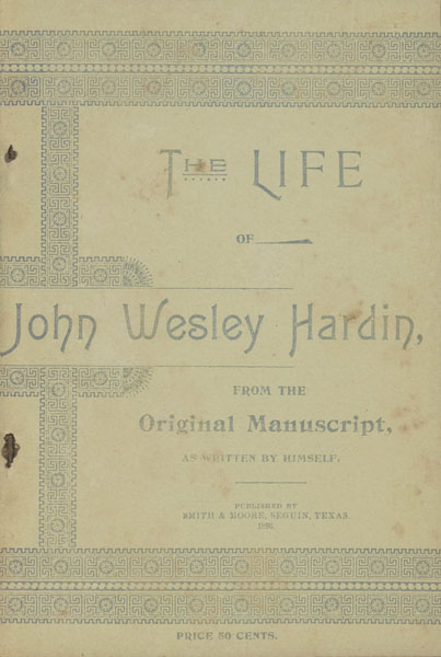 The Life Of John Wesley Hardin. JOHN WESLEY HARDIN