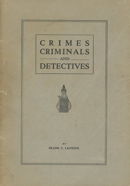 Crimes, Criminals And Detectives. FRANK C LAVIGNE
