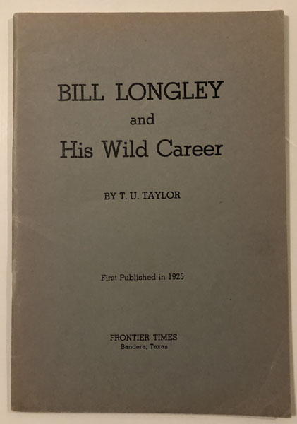 Bill Longley And His Wild Career T. U. TAYLOR