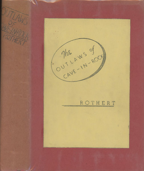 The Outlaws Of Cave-In-Rock. Historical Accounts Of The Famous Highwaymen And River Pirates Who Operated In Pioneer Days Upon The Ohio And Mississippi Rivers And Over The Old Natchez Trace. OTTO A ROTHERT