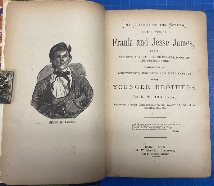The Outlaws Of The Border Or The Lives Of Frank And Jesse James, Their Exploits, Adventures And Escapes, Down To The Present Time. Together With The Achievements, Robberies And Final Capture Of The Younger Brothers R. T. BRADLEY