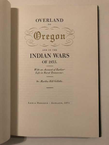 Overland To Oregon And In The Indian Wars Of 1853. With An Account Of Earlier Life In Tennessee MARTHA HILL GILLETTE