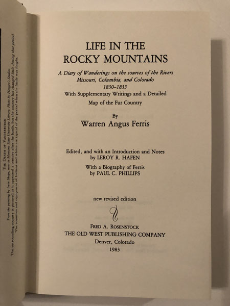 Life In The Rocky Mountains. A Diary Of Wanderings On The Sources Of The Rivers Missouri, Columbia, And Colorado 1830-1835, With Supplemental Writings And A Detailed Map Of The Fur Country WARREN ANGUS FERRIS