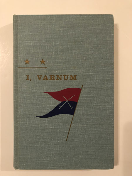 I, Varnum. The Autobiographical Reminiscences Of Custer's Chief Of Scouts Including His Testimony At The Reno Court Of Inquiry CARROLL, JOHN M. [EDITOR]