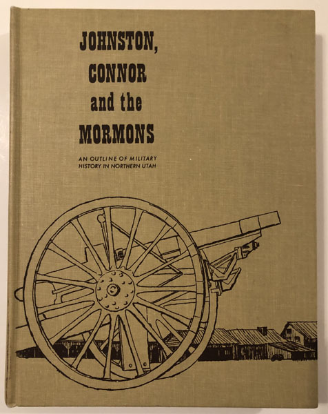 Johnston, Connor, And The Mormons: An Outline Of Military History In Northern Utah IRMA WATSON AND IRENE WARR-COMPILERS HANCE