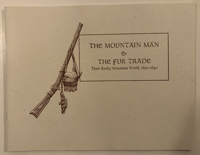 The Mountain Man & The Fur Trade, Their Rocky Mountain World 1820-1840 SARA AND PAM SMITH LAUGHLIN