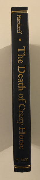 The Surrender And Death Of Crazy Horse. A Source Book About A Tragic Episode In Lakota History HARDORFF, RICHARD G. [COMPILED AND EDITED BY]