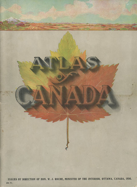 Atlas Of Canada. American Edition. Roche, Hon W.J., Minister Of The Interior, Ottawa, Canada