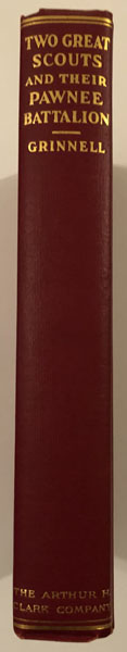 Two Great Scouts And Their Pawnee Battalion. The Experiences Of Frank J. North And Luther H. North, Pioneers In The Great West, 1856-1882, And Their Defence Of The Building Of The Union Pacific Railroad GEORGE BIRD GRINNELL