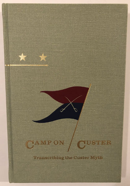 Camp On Custer. Transcribing The Custer Myth. BRUCE R. AND PAUL HARBAUGH LIDDIC