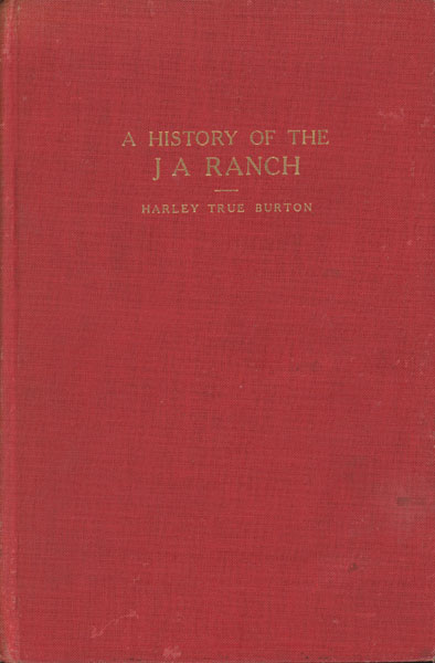 A History Of The J A Ranch HARLEY TRUE BURTON