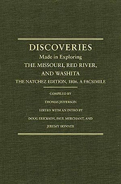 Jefferson's Western Explorations, Discoveries Made In Exploring The Missouri, Red River, And Washita, By Captains Lewis And Clark, Doctor Sibley, And William Dunbar, And Compiled By Thomas Jefferson. The Natchez Edition, 1806. THOMAS JEFFERSON