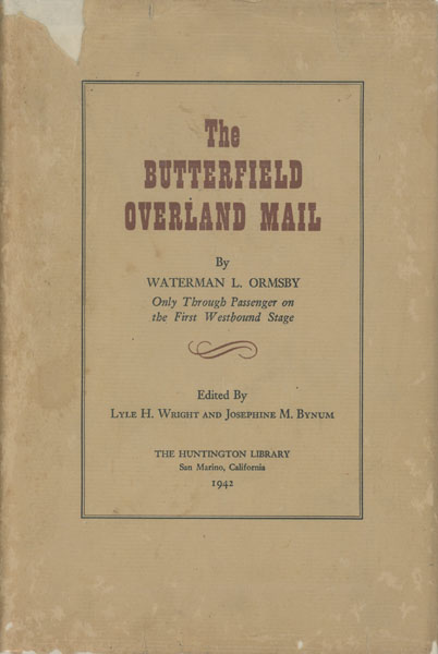 The Butterfield Overland Mail. ORMSBY, WATERMAN L. [EDITED BY LYLE H. WRIGHT AND JOSEPHINE M. BYRUM]