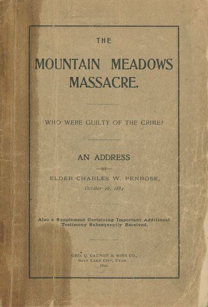 The Mountain Meadows Massacre. Who Were Guilty Of The Crime? ELDER CHARLES W. PENROSE