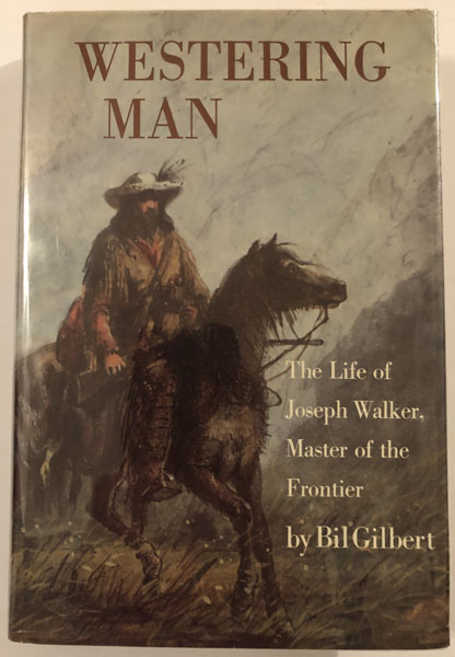 Westering Man, The Life Of Joseph Walker. BIL GILBERT