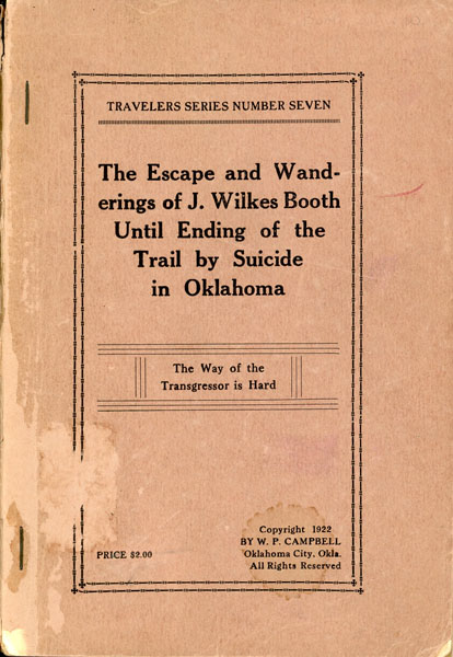 Oklahoma The Mecca For Men Of Mystery. John Wilkes Booth Escape And Wanderings Until Final Ending Of The Trail By Suicide At Enid, Oklahoma, January 12, 1903 W. P. CAMPBELL