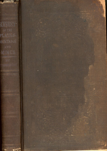 Scenery Of The Plains, Mountains And Mines: Or A Diary Kept Upon The Overland Route To California, By Way Of The Great Salt Lake : Travels In The Cities, Mines, And Agricultural Districts - Embracing The Return By The Pacific Ocean And Central America, In The Years 1850, '51, '52 And '53 FRANKLIN LANGWORTHY