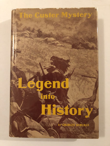 Legend Into History, The Custer Mystery. CHARLES KUHLMAN